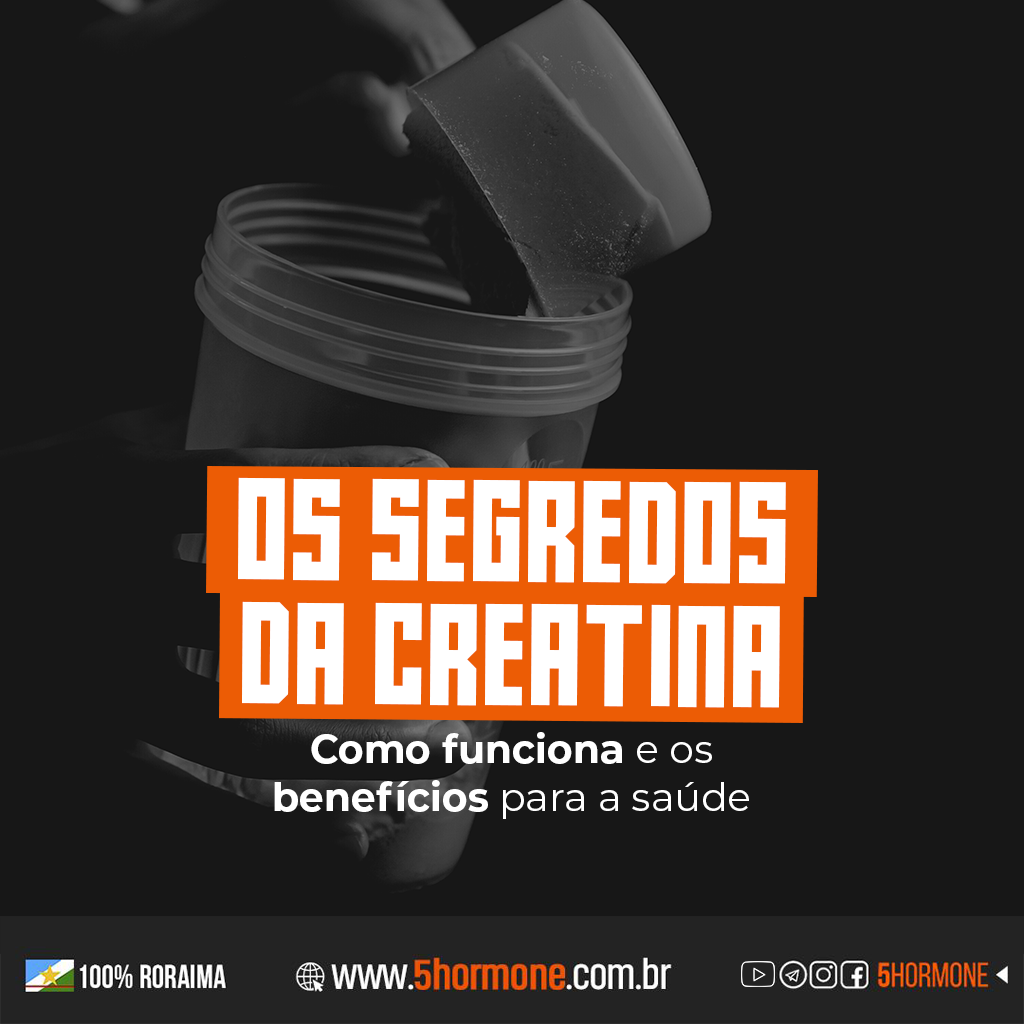 Os segredos da creatina: como funciona e os benefícios para a saúde